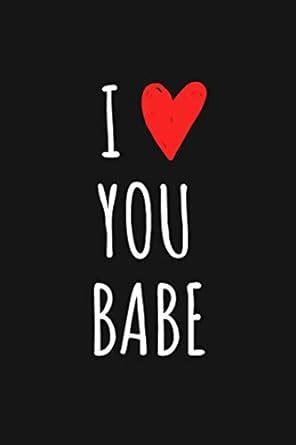 I Love You Babe Romantic And Simple Love Gift Quotes Journal Which Says It All For Girlfriend