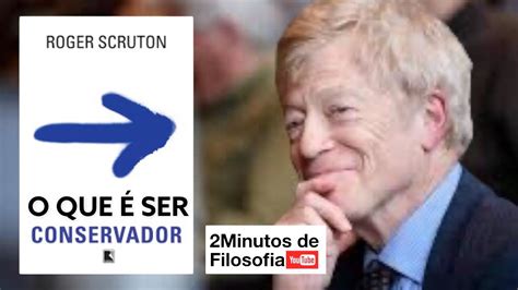 O Que É Ser Conservador - O que é ser conservador (Roger Scruton) | 2 Minutos de Filosofia - YouTube