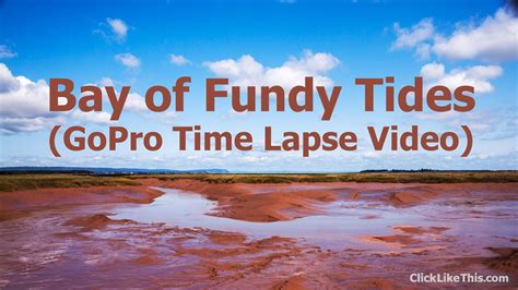 Bay Of Fundy Tides Gopro Timelapse In Wolfville Nova Scotia Youtube