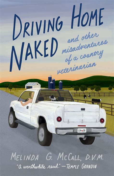 Driving Home Naked And Other Misadventures Of A Country Veterinarian McCall Melinda G