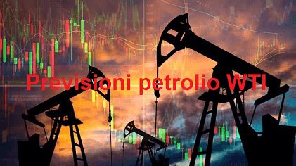 Previsioni Prezzi Petrolio Oggi Andamento Analisi Tecnica Wti Marzo