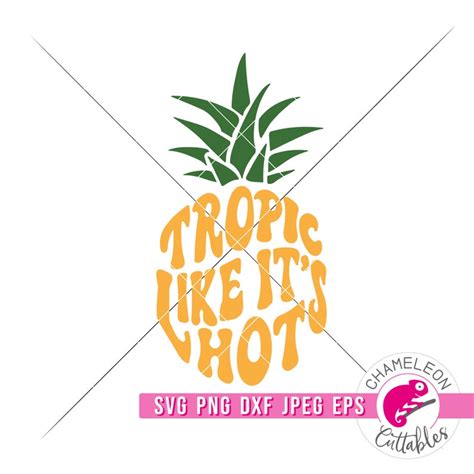 Svg Png Dxf Jpeg Tropic Like It S Hot Svg Pineapple Etsy