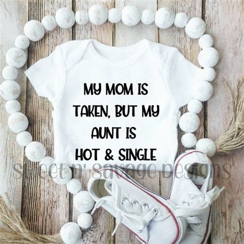 My Mom Is Taken But My Aunt Is Hot And Single Onesie Aunt Onesies Baby Shower Gift Funny