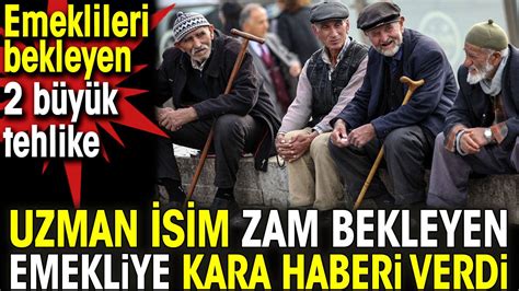 Uzman Isim Zam Bekleyen Emekliye Kara Haberi Verdi Emeklileri Bekleyen