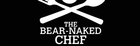 The Bear Naked Chef Official Page Thenakedbearchf Twitter