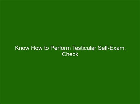 Know How To Perform Testicular Self Exam Check For Health Issues Fast