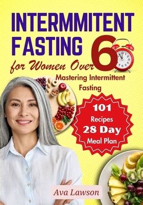 Intermittent Fasting For Women Over 60 Mastering Intermittent Fasting