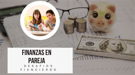 Cómo Enfrentar Los Desafios Financieros En La Pareja Youtube