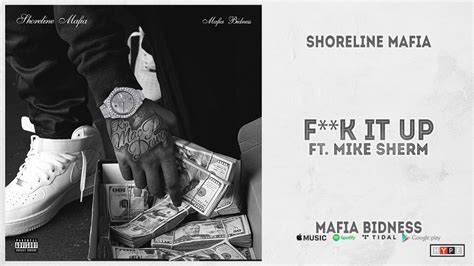 Shoreline Mafia Fuck It Up Ft Mike Sherm Mafia Bidness YouTube
