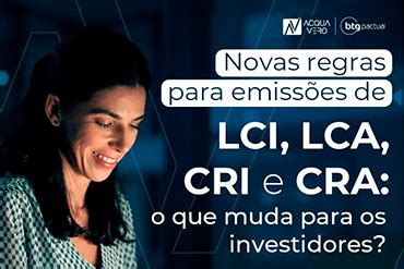 Novas regras para emissões de LCI LCA CRI e CRA o que muda para os