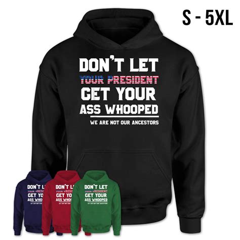Dont Let Your President Get Your Ass Whooped T Shirt Teezou Store