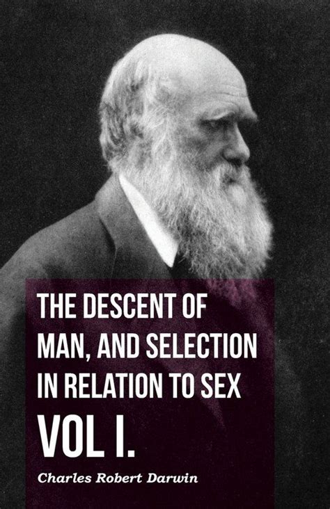 The Descent Of Man And Selection In Relation To Sex Vol I Darwin