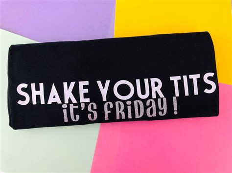 Shake Your Tits It S Friday Slogan T Shirt Etsy UK
