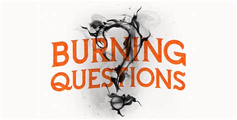 Burning Questions