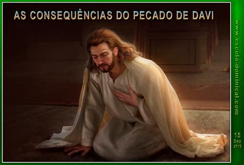 Escola Bíblica Dominical LIÇÃO 11 AS CONSEQUÊNCIAS DO PECADO DE DAVI