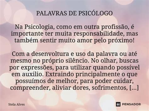 Como Se Escreve A Palavra Psicólogo - PALAVRAS DE PSICÓLOGO Na Psicologia,... STELA ALVES - Pensador