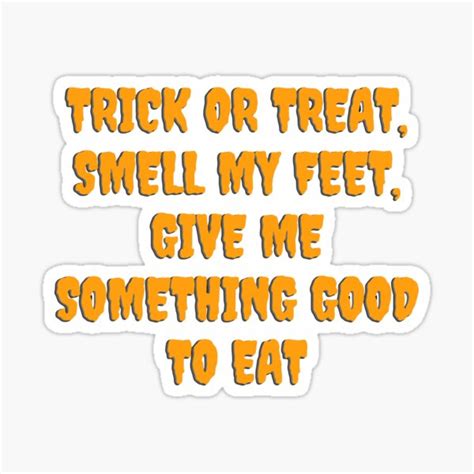 Trick Or Treat Smell My Feet Give Me Something Good To Eat Sticker