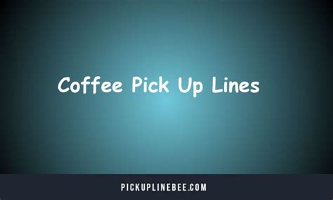 Top 110 Coffee Pick Up Lines Cool Funny Cheesy