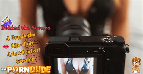 Behind The Scenes A Day In The Life Of An Adult Content Creator Porn Dude Blog