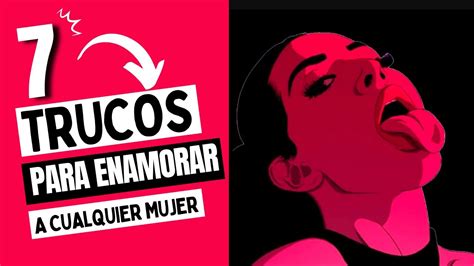 7 TRUCOS PSICOLOGICOS PARA ENAMORAR A CUALQUIER MUJER COMO HACER QUE