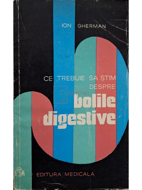 Ion Gherman Ce Trebuie Sa Stim Despre Bolile Digestive Anticariat