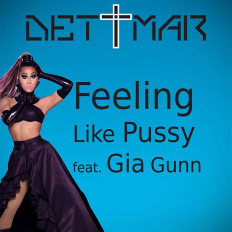 Stream Feeling Like Pussy Feat Gia Gunn By Dettmar Listen Online For Free On SoundCloud