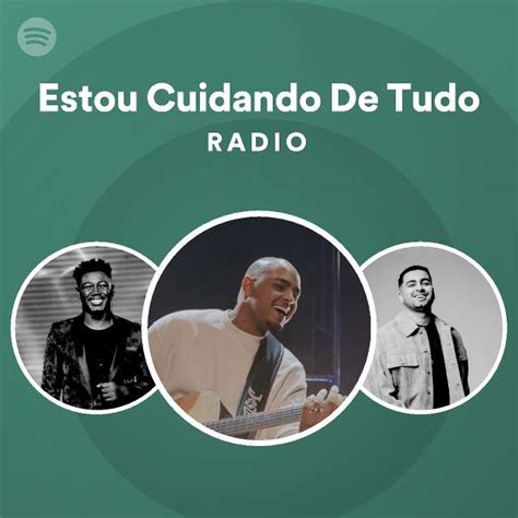 Estou Cuidando De Tudo Radio Playlist By Spotify Spotify