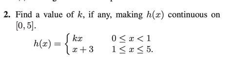 Solved 2 Find A Value Of K If Any Making H X Continuous