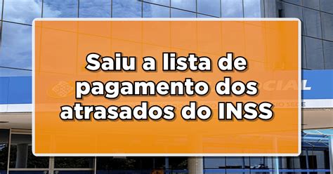 Atrasados Do Inss Saiu A Lista De Pagamento Confira