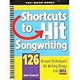 Shortcuts to Hit Songwriting: 126 Proven Techniques for Writing Songs ...