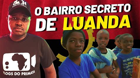 ENTREI NO BAIRRO MAIS SECRETO DE LUANDA ANGOLA ÁFRICA YouTube