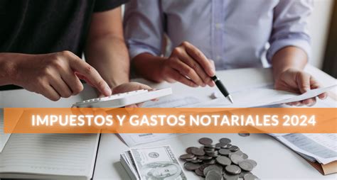 Impuestos Y Gastos Notariales Lo Que Debes Saber Al Comprar O