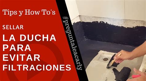 COMO SELLAR LA DUCHA PARA EVITAR FILTRACIONES YouTube