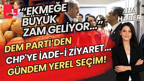 Artı Ana Haber DEM Parti den CHP ye iade i ziyaret Ekmeğe büyük zam