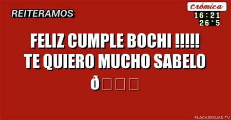 Feliz Cumple Bochi Te Quiero Mucho Sabelo Placas Rojas TV