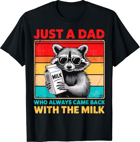 Hot Trending T Shirt With Just A Dad Who Always Came Back With The Milk Fathers Day Walmart