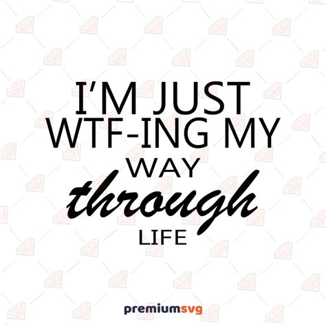 Im Just Wtf Ing My Way Through Life Svg Instant Download Premiumsvg