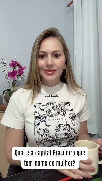 Qual A Única Capital Brasileira Que Tem Nome De Mulher - Qual é a capital brasileira que tem nome de mulher? #reginamarciaalves ...