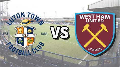 Luton Town Vs West Ham Live Stream How To Watch Premier League Game