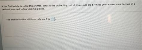 Solved A fair 6-sided die is rolled three times. What is the | Chegg.com