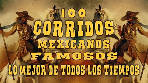 Puros Corridos Mix Para Pistear 100 Corridos Mexicanos Famosos Lo