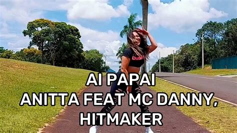 Ai Papai Anitta Feat Mc Danny Hitmaker Choreo Si Bim Youtube