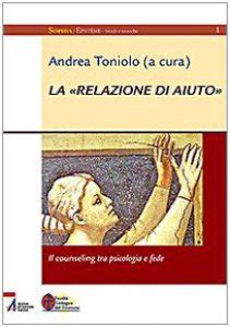 La Relazione Di Aiuto Il Counseling Tra Psicologia E Fede Libro