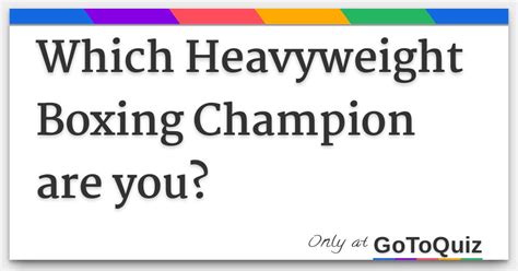 Which Heavyweight Boxing Champion are you?