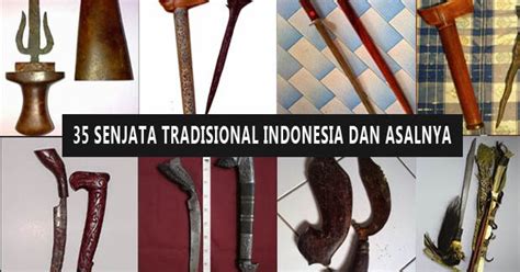 35 Kumpulan Nama Senjata Tradisional Indonesia Beserta Penjelasannya