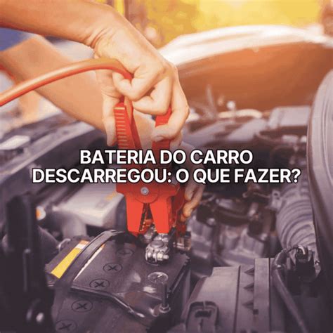 Quando A Bateria Do Carro Descarrega O Que Fazer - Bateria do Carro Descarregou? Veja o Que Fazer na Hora