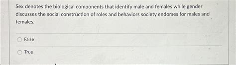 Solved Sex Denotes The Biological Components That Identify Chegg