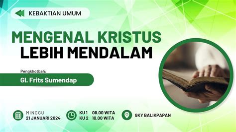 Khotbah Kebaktian Umum Minggu 21 Januari 2024 GI Frits Sumendap