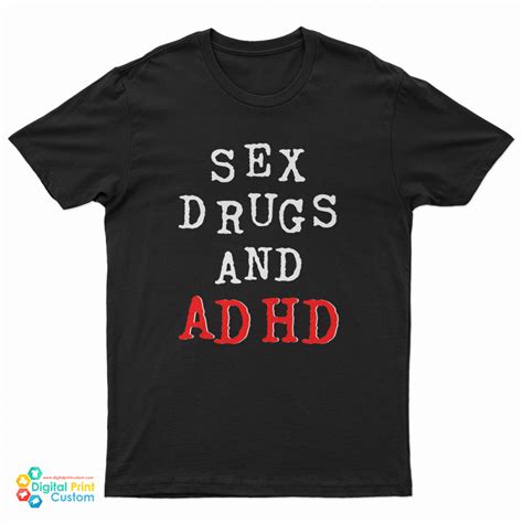 Sex Drugs And Adhd T Shirt For UNISEX Digitalprintcustom