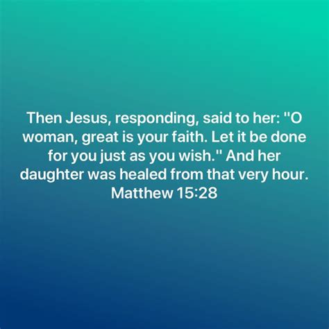 Matthew Then Jesus Responding Said To Her O Woman Great Is